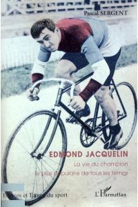 Edmond Jacquelin  - La vie du champion le plus populaire de tous les temps