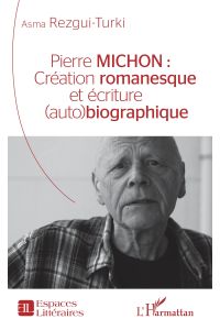Pierre Michon :  - Création romanesque et écriture (auto)biographique