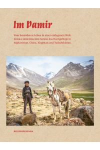 Im Pamir  - Vom besonderen Leben in einer entlegenen Welt. Priska Seisenbacher bereist allein das Hochgebirge in Afghanistan, China, Kirgistan und Tadschikistan