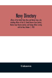 Navy directory  - officers of the United States Navy and Marine Corps, also including officers of the U.S. Naval Reserve Force (active), Marine Corps Reserve (active), and foreign officers serving with the Navy October 1, 1933