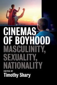 Cinemas of Boyhood  - Masculinity, Sexuality, Nationality