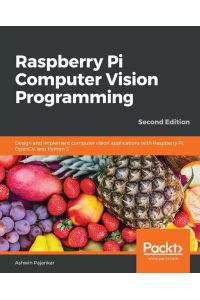 Raspberry Pi Computer Vision Programming -Second Edition - Design and implement computer vision applications with Raspberry Pi, OpenCV, and Python 3
