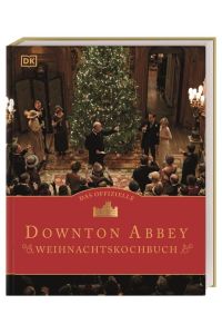 Das offizielle Downton-Abbey-Weihnachtskochbuch  - Menüs wie damals: Yorkshire Christmas Pie, Truthahnbraten, Christmas Cake und Weihnachtsgebäck, Desserts, Drinks. Wunderbares Geschenk für alle Fans
