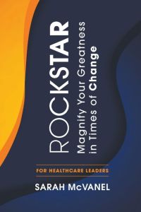 Rockstar  - Magnify Your Greatness in Times of Change for Healthcare Leaders