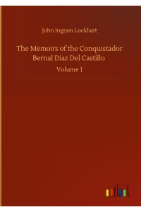The Memoirs of the Conquistador Bernal Diaz Del Castillo  - Volume 1