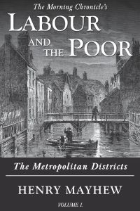 Labour and the Poor Volume I  - The Metropolitan Districts