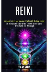 Reiki  - Self Help Guide to Cleanse Your Aura and Useful Tips for Reiki Healing and Meditation (Increase Energy and Improve Health With Healing Energy)