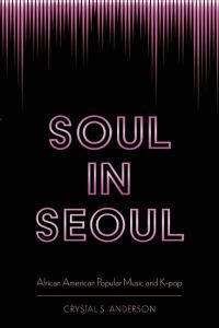 Soul in Seoul  - African American Popular Music and K-Pop