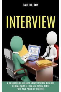 Interview  - A Practical Guide to Be More Confident, Overcome Anxiety While Giving Job Interview (A Detailed Guide on How to Answer Interview Questions)