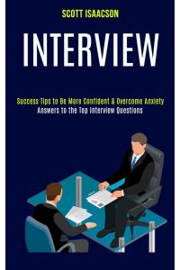 Interview  - Answers to the Top Interview Questions (Success Tips to Be More Confident & Overcome Anxiety)