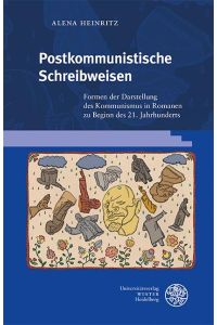 Postkommunistische Schreibweisen  - Formen der Darstellung des Kommunismus in Romanen zu Beginn des 21. Jahrhunderts