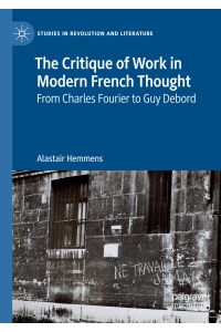 The Critique of Work in Modern French Thought  - From Charles Fourier to Guy Debord