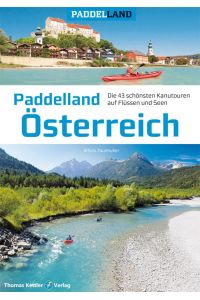 Paddelland Österreich  - Die 40 schönsten Kanutouren auf Flüssen und Seen in 8 Paddelrevieren