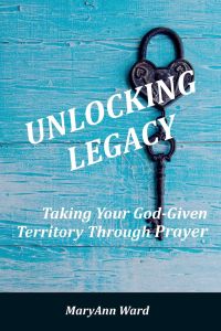 Unlocking Legacy  - Taking Your God-Given Territory Through Prayer