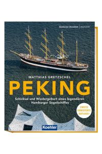PEKING  - Schicksal und Wiedergeburt eines legendären Hamburger Segelschiffes