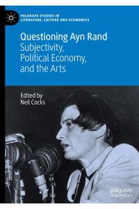 Questioning Ayn Rand  - Subjectivity, Political Economy, and the Arts