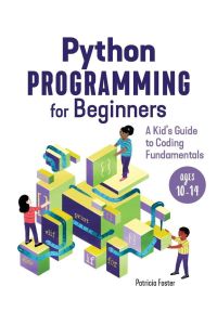 Python Programming for Beginners - A Kid's Guide to Coding Fundamentals