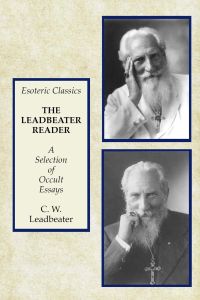 The Leadbeater Reader  - A Selection of Occult Essays: Esoteric Classics