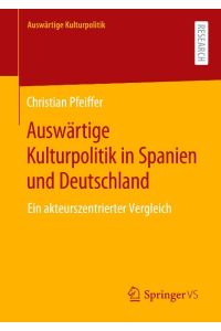 Auswärtige Kulturpolitik in Spanien und Deutschland  - Ein akteurszentrierter Vergleich