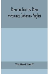 Rosa anglica sev Rosa medicinæ Johannis Anglici  - an early modern Irish translation of a section of the mediaeval medical text-book of John of Gaddesden