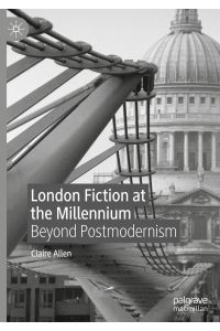 London Fiction at the Millennium  - Beyond Postmodernism