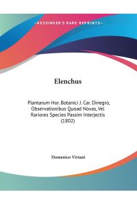 Elenchus  - Plantarum Hor. Botanici J. Car. Dinegro, Observationibus Quoad Novas, Vel Rariores Species Passim Interjectis (1802)