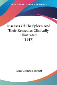 Diseases Of The Spleen And Their Remedies Clinically Illustrated (1917)