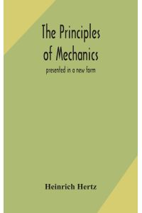 The principles of mechanics  - presented in a new form