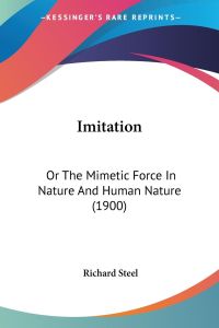 Imitation  - Or The Mimetic Force In Nature And Human Nature (1900)