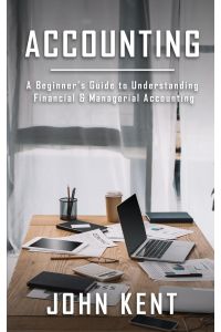Accounting  - A Beginner's Guide to Understanding Financial & Managerial Accounting