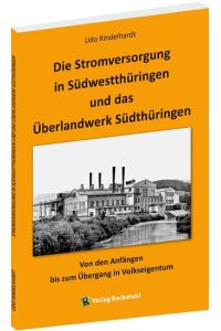 Die Stromversorgung in Südwestthüringen und das Überlandwerk Südthüringen  - Von den Anfängen bis zum Übergang in Volkseigentum