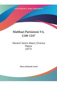 Matthaei Parisiensis V4, 1240-1247  - Monachi Sancti Albani, Chronica Majora (1877)