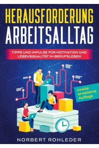 Herausforderung Arbeitsalltag  - Tipps und Impulse für Motivation und Lebensqualität im Berufsleben 2. Auflage