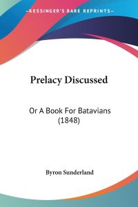 Prelacy Discussed  - Or A Book For Batavians (1848)