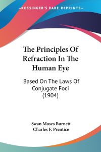 The Principles Of Refraction In The Human Eye  - Based On The Laws Of Conjugate Foci (1904)
