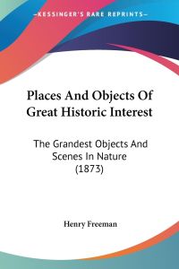 Places And Objects Of Great Historic Interest  - The Grandest Objects And Scenes In Nature (1873)