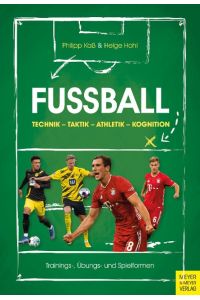 Fußball: Technik - Taktik - Athletik - Kognition  - Trainings-, Übungs- und Spielformen