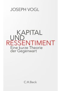 Kapital und Ressentiment  - Eine kurze Theorie der Gegenwart