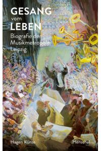 Gesang vom Leben  - Biografie der Musikmetropole Leipzig
