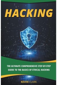 Hacking  - The Ultimate Comprehensive Step-By-Step Guide to the Basics of Ethical Hacking