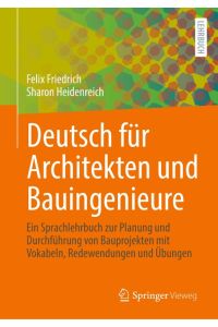 Deutsch für Architekten und Bauingenieure  - Ein Sprachlehrbuch zur Planung und Durchführung von Bauprojekten mit Vokabeln, Redewendungen und Übungen