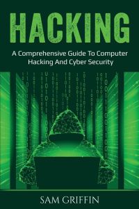 Hacking  - A Comprehensive Guide to Computer Hacking and Cybersecurity
