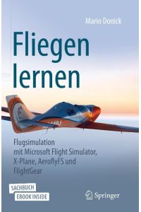 Fliegen lernen  - Flugsimulation mit Microsoft Flight Simulator, X-Plane, AeroflyFS und FlightGear