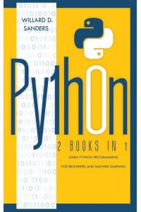 PYTHON - 2 books in 1: learn python programming for beginners and machine learning