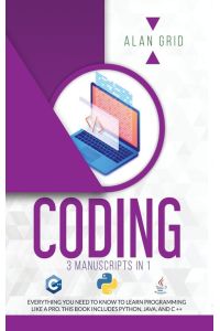 CODING - ALL THE BASIC NEED TO LEARN PROGRAMMING LIKE A PRO. THIS BOOK INCLUDES PYTHON, JAVA, AND C ++