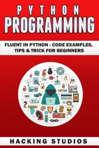Python Programming  - Fluent In Python - Code Examples, Tips & Trick for Beginners
