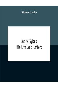 Mark Sykes  - His Life And Letters