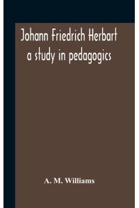 Johann Friedrich Herbart  - A Study In Pedagogics