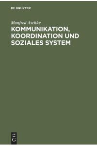 Kommunikation, Koordination und soziales System  - Theoretische Grundlagen für die Erklärung der Evolution von Kultur und Gesellschaft