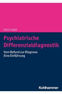 Psychiatrische Differenzialdiagnostik  - Vom Befund zur Diagnose - Eine Einführung